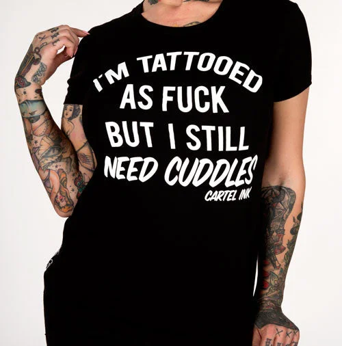 Girl Style I'm Tattooed as Fuck but Still Need Cuddles Women's T-Shirt