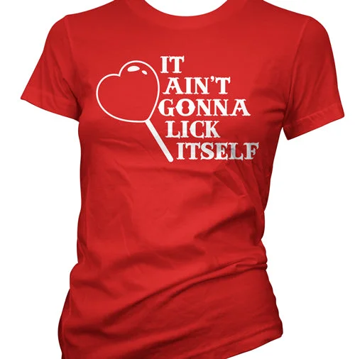 Classic It Ain't Gonna Lick Itself Sweet Heart Women's T-Shirt