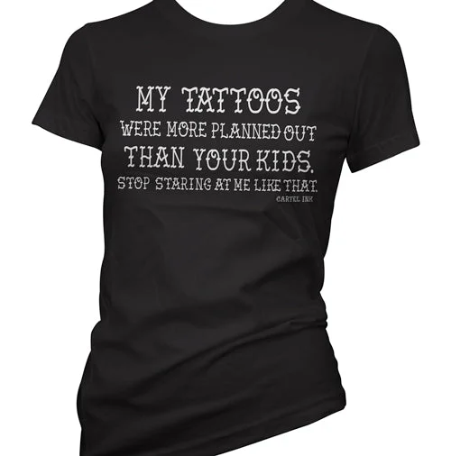 High-end Design My Tattoos Were More Planned Women's T-Shirt